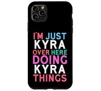 I'm Just Kyra Over Here Doing Kyra Things Name Case for iPhone 11 Pro Max