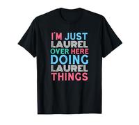 I'm Just Laurel Over Here Doing Laurel Things Name T-Shirt
