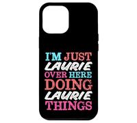 I'm Just Laurie Over Here Doing Laurie Things Name Case for iPhone 12 Pro Max