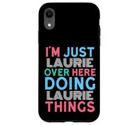 I'm Just Laurie Over Here Doing Laurie Things Name Case for iPhone XR