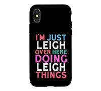 I'm Just Leigh Over Here Doing Leigh Things Name Case for iPhone X/XS