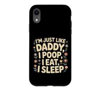 I'm Just Like Daddy, I Poop, I Eat, I Sleep Case for iPhone XR