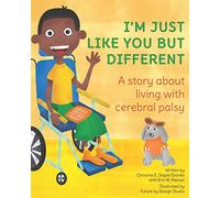 I'M JUST LIKE YOU BUT DIFFERENT: A story about living with cerebral palsy
