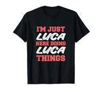 I'm Just Luca Doing Luca Things Funny First Name T-Shirt