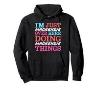 I'm Just Mackenzie Over Here Doing Mackenzie Things Name Pullover Hoodie