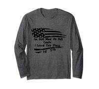 I'm Just Mad As Hell Cause I Loved This Place Est 1776 Long Sleeve T-Shirt