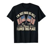 I'm Just Mad As Hell Cause I Loved This Place Est 1776 T-Shirt
