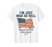 I'm Just Mad As Hell Cause I Loved This Place Est 1776 T-Shirt