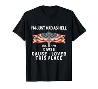 I'm Just Mad As Hell Cause I Loved This Place Est 1776 T-Shirt