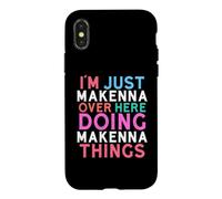 I'm Just Makenna Over Here Doing Makenna Things Name Case for iPhone X/XS