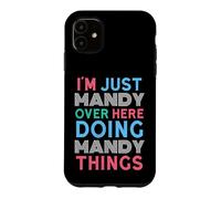 I'm Just Mandy Over Here Doing Mandy Things Name Case for iPhone 11