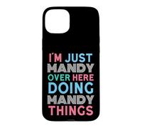 I'm Just Mandy Over Here Doing Mandy Things Name Case for iPhone 15 Plus