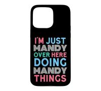 I'm Just Mandy Over Here Doing Mandy Things Name Case for iPhone 15 Pro Max