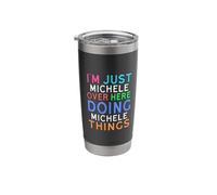 I'm Just Michele Over Here Doing Michele Things Michele Stainless Steel Insulated Tumbler