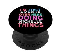 I'm Just Michelle Over Here Doing Michelle Things Name PopSockets Adhesive PopGrip