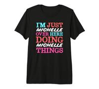 I'm Just Michelle Over Here Doing Michelle Things Name Premium T-Shirt
