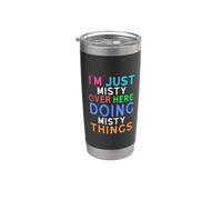 I'm Just Misty Over Here Doing Misty Things Misty Stainless Steel Insulated Tumbler