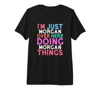 I'm Just Morgan Over Here Doing Morgan Things Name Premium T-Shirt