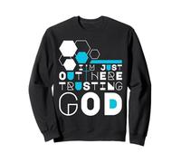 I'm Just Out Here Trusting God Christian Jesus Bible Quotes Sweatshirt