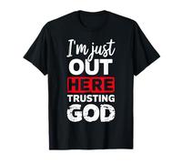 I'm Just Out Here Trusting God T-Shirt