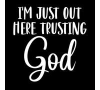 I'm just Out here Trusting god Vinyl Art Sticker 54.6x55.9cm It Won't Fall Off White