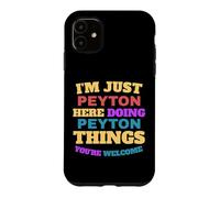 I'm Just Peyton Doing Peyton Things You're Welcome Case for iPhone 11