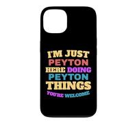 I'm Just Peyton Doing Peyton Things You're Welcome Case for iPhone 13