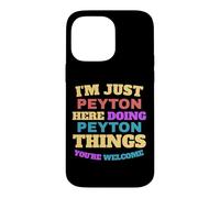 I'm Just Peyton Doing Peyton Things You're Welcome Case for iPhone 14 Pro Max