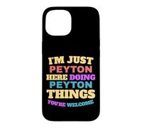 I'm Just Peyton Doing Peyton Things You're Welcome Case for iPhone 15