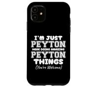 I'm Just Peyton Here Doing Amazing Peyton Things Case for iPhone 11