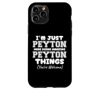 I'm Just Peyton Here Doing Amazing Peyton Things Case for iPhone 11 Pro