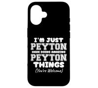 I'm Just Peyton Here Doing Amazing Peyton Things Case for iPhone 16