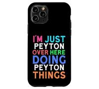 I'm Just Peyton Over Here Doing Peyton Things Peyton Case for iPhone 11 Pro