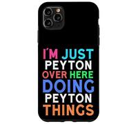 I'm Just Peyton Over Here Doing Peyton Things Peyton Case for iPhone 11 Pro Max