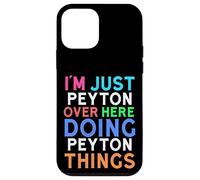 I'm Just Peyton Over Here Doing Peyton Things Peyton Case for iPhone 12 mini