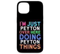 I'm Just Peyton Over Here Doing Peyton Things Peyton Case for iPhone 13