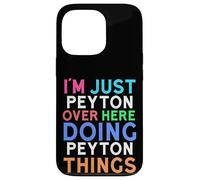 I'm Just Peyton Over Here Doing Peyton Things Peyton Case for iPhone 13 Pro