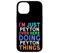 I'm Just Peyton Over Here Doing Peyton Things Peyton Case for iPhone 14
