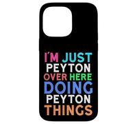 I'm Just Peyton Over Here Doing Peyton Things Peyton Case for iPhone 14 Pro Max
