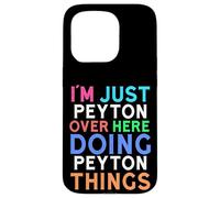 I'm Just Peyton Over Here Doing Peyton Things Peyton Case for iPhone 15 Pro