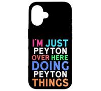 I'm Just Peyton Over Here Doing Peyton Things Peyton Case for iPhone 16