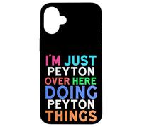 I'm Just Peyton Over Here Doing Peyton Things Peyton Case for iPhone 16 Plus