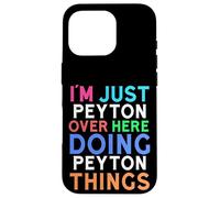 I'm Just Peyton Over Here Doing Peyton Things Peyton Case for iPhone 16 Pro