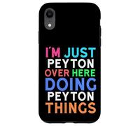 I'm Just Peyton Over Here Doing Peyton Things Peyton Case for iPhone XR