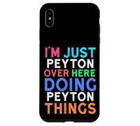I'm Just Peyton Over Here Doing Peyton Things Peyton Case for iPhone XS Max