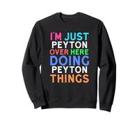 I'm Just Peyton Over Here Doing Peyton Things Peyton Sweatshirt