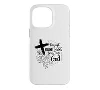 I'm just right here trusting God Christian men and women Case for iPhone 14 Pro Max