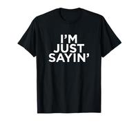 I'm Just Saying T-Shirt - Funny Big Mouth Opinion Shirt T-Shirt