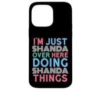 I'm Just Shanda Over Here Doing Shanda Things Name Case for iPhone 14 Pro Max