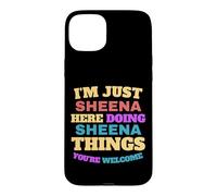 I'm Just Sheena Doing Sheena Things You're Welcome Case for iPhone 15 Plus
